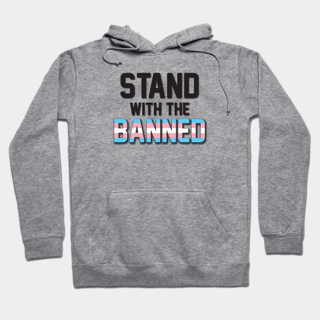 Stand With the Banned Transgender Hoodie by CloudWalkerDesigns